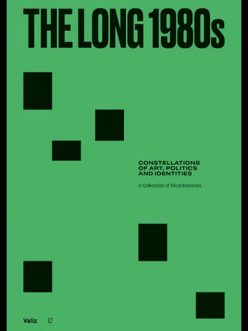 The Long 1980s: Constellations of Art, Politics and Identities