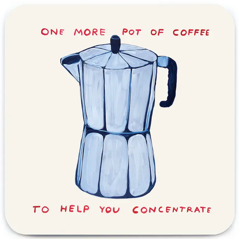 One More Pot of Coffee Coaster By David Shrigley