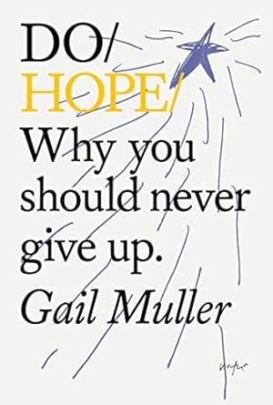 Do Hope: Why You Should Never Give Up. Gail Muller