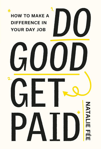 Do Good, Get Paid: How to Make a Difference in Your Day Job