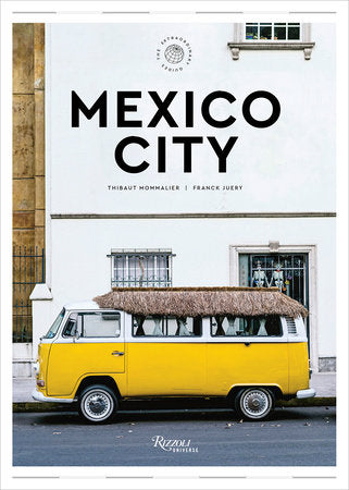 Mexico City: The Extraordinary Guide, An Insider Tour of Art, Food, and Culture