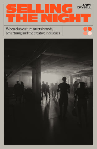 Selling The Night: When Club Culture Meets Brands, Advertising and the Creative Industries