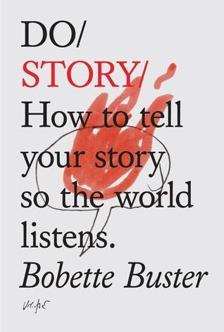 Do Story: How to Tell Your Story so the World Listens
