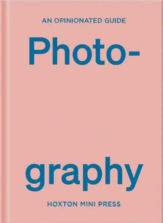 An Opinionated Guide to Photography