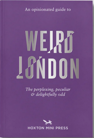 An Opinionated Guide To Weird London