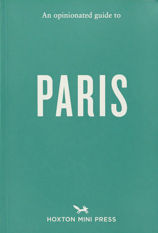 An Opinionated Guide To Paris