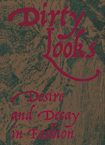 Dirty Looks: Desire and Decay in Fashion