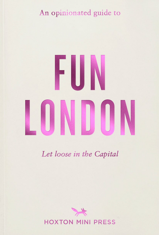 An Opinionated Guide to Fun London
