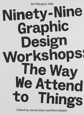 Ninety-Nine Graphic Design Workshops: The Way We Attend to Things