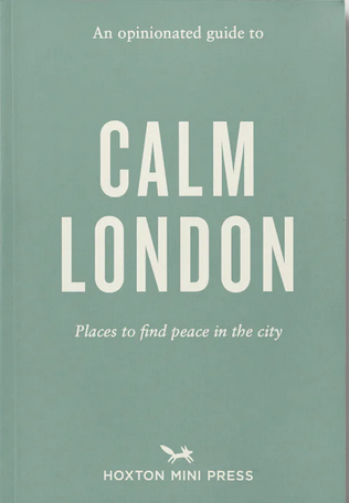 An Opinionated Guide To Calm London