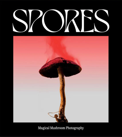 Spores: Magical Mushroom Photography
