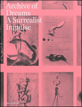 Archive of Dreams : Surrealist Impulses, Networks, and Vision