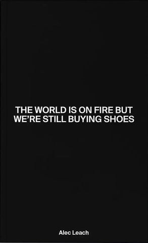 The World Is On Fire But We’re Still Buying Shoes