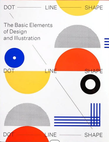 Dot, Line, Shape: The Basic Elements of Design and Illustration