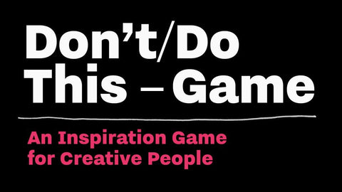 Don’t/Do This Game: Thought Experiments for Creative People